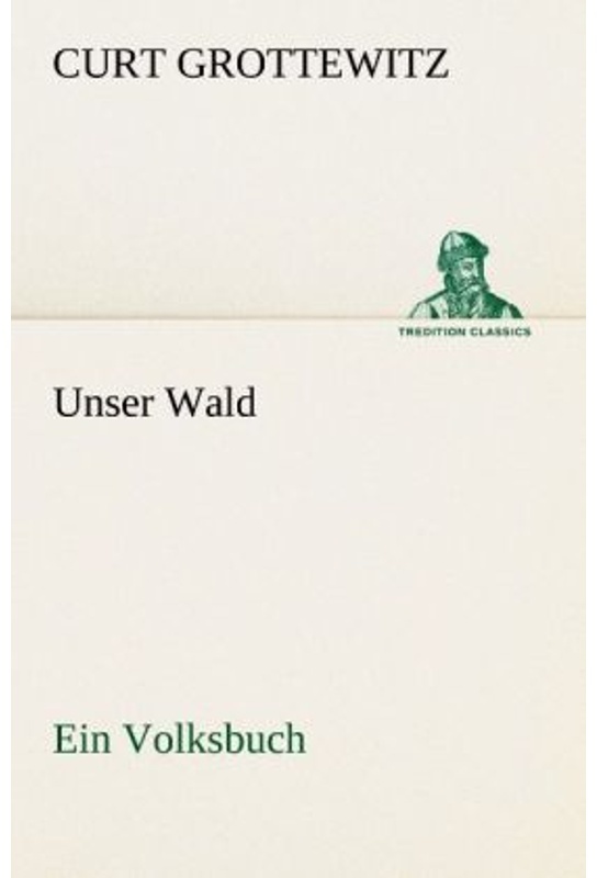 Tredition Classics / Unser Wald - Curt Grottewitz, Kartoniert (TB)