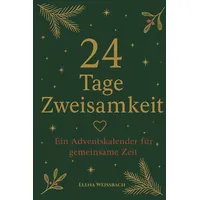 24 Tage Zweisamkeit - Ein Adventskalender für gemeinsame Zeit: Romantischer Adventskalender für Paare - 24 Ideen für gemeinsame Zeit, Nähe und unvergessliche Weihnachtsmomente