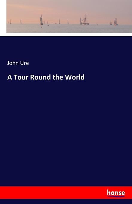 A Tour Round the World: Buch von John Ure