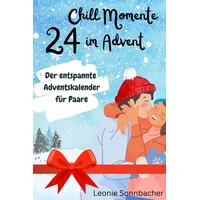 24 Chill Momente im Advent - Der entspannte Adventskalender für Paare (24 Chill Momente im Advent - Das Geschenkbuch)