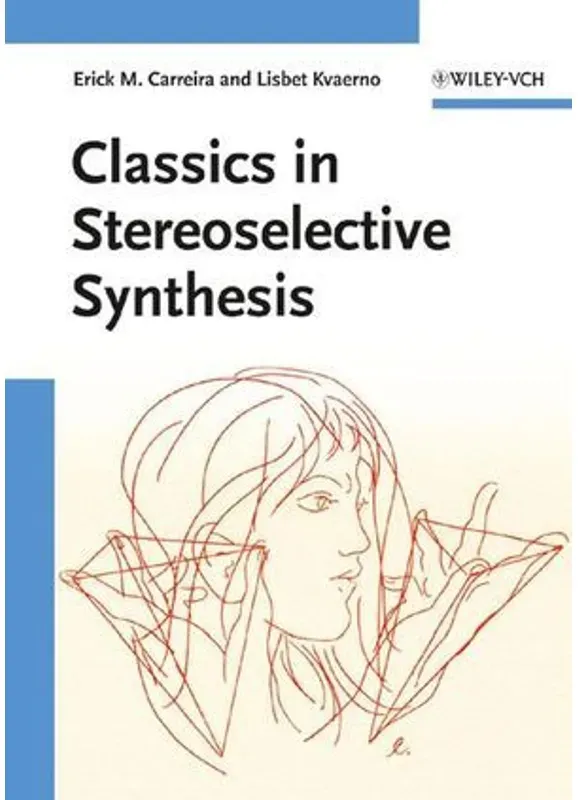 Classics In Stereoselective Synthesis - Erick M. Carreira  Lisbet Kvaerno  Gebunden