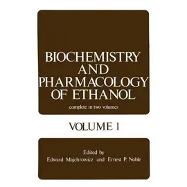 Biochemistry and Pharmacology of Ethanol Volume 1