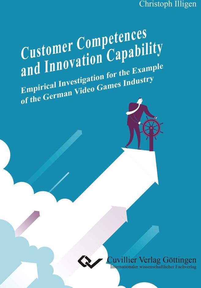 Customer Competences and Innovation Capability. Empirical Investigation for the Example of the German Video Games Industry: Buch von Christoph Illigen