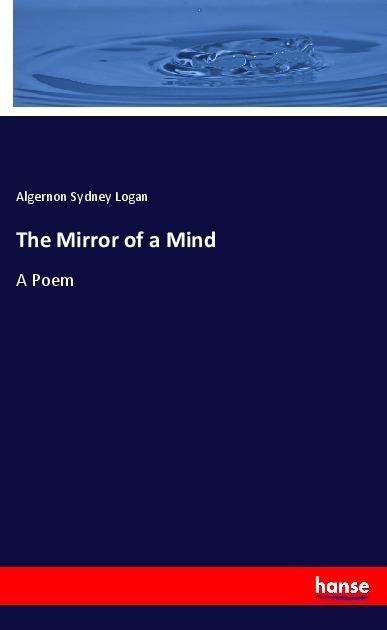 The Mirror of a Mind: Taschenbuch von Algernon Sydney Logan
