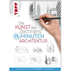 Die Kunst des Zeichnens 15 Minuten - Architektur Mit gezieltem Training in 15 Minuten zum Zeichenprofi