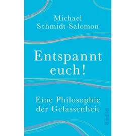 Piper Entspannt euch! Eine Philosophie der Gelassenheit