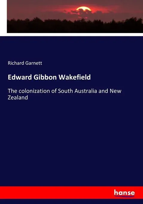 Preisvergleich Produktbild Edward Gibbon Wakefield von Richard Garnett / hansebooks / Taschenbuch