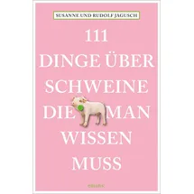 Emons Verlag 111 Dinge über Schweine, die man wissen muss