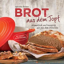 Bassermann, Edition Brot aus dem gusseisernen Topf - Die besten Rezepte für Sauerteig, Hefeteig, süße Brote, glutenfreie Brote und Brotaufstriche: aromatisch und knusprig wie aus dem Holzofen