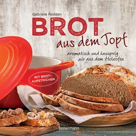 Bassermann, Edition Brot aus dem gusseisernen Topf - Die besten Rezepte für Sauerteig, Hefeteig, süße Brote, glutenfreie Brote und Brotaufstriche: aromatisch und knusprig wie aus dem Holzofen