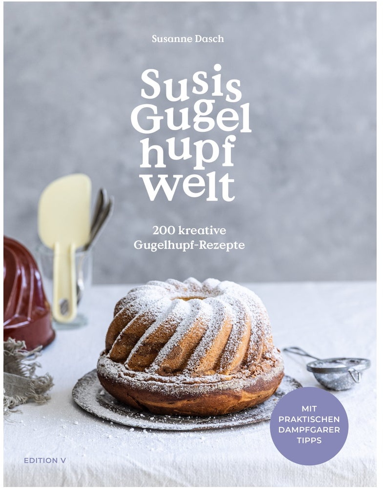 Susis Gugelhupfwelt. 200 kreative Gugelhupf-Rezepte