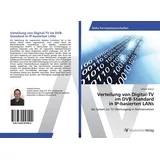 Av Akademikerverlag Verteilung von Digital-TV im DVB-Standard in IP-basierten LANs Ein System zur TV-Übertragung in Rechnernetzen
