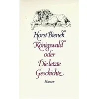 Carl Hanser Verlag Königswald oder Die letzte Geschichte:
