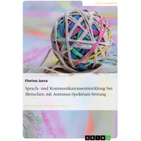 GRIN Verlag Sprach- und Kommunikationsentwicklung bei Menschen mit Autismus-Spektrum-Störung: