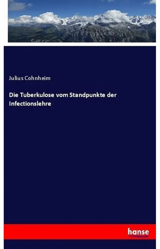 Die Tuberkulose Vom Standpunkte Der Infectionslehre - Julius Cohnheim  Kartoniert (TB)