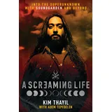 William Morrow A Screaming Life: Into the Superunknown with Soundgarden and Beyond – Soundgarden Co-Founder Kim Thayil's Definitive Memoir of the Influential Grunge Band