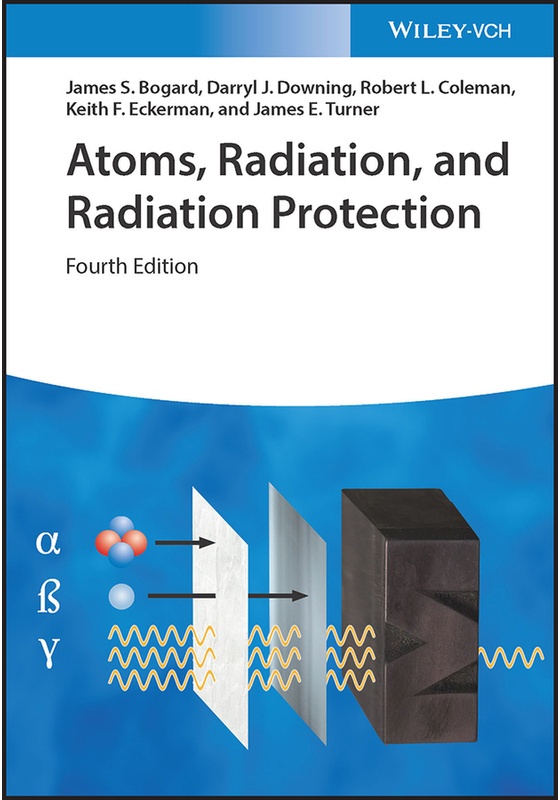 Atoms, Radiation, And Radiation Protection - James S. Bogard, Darryl J. Downing, Robert L. Coleman, Keith F. Eckerman, James E. Turner, Gebunden