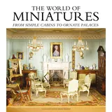 GMC Publications The World of Miniatures: From Simple Cabins to Ornate Palaces