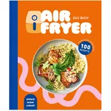 Edeka Air Fryer - Das Kochbuch. 100 leckere Rezepte für den Air Fryer: Von knusprigen Snacks über herzhafte Hauptgerichte bis hin zu süßen Desserts