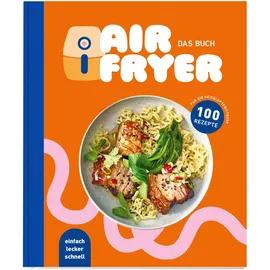 Edeka Air Fryer - Das Kochbuch. 100 leckere Rezepte für den Air Fryer: Von knusprigen Snacks über herzhafte Hauptgerichte bis hin zu süßen Desserts