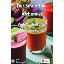 epubli Der Smoothie‐Alchemist - Vom Obstkorb zur geheimen Formel: 20 abwechslungsreiche Smoothies - von fruchtig über grün bis nussig