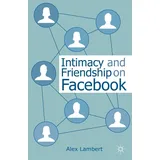 Palgrave Macmillan UK Intimacy and Friendship on Facebook von A. Lambert/ Alexander Lambert / Palgrave MacMillan UK / Taschenbuch