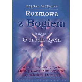 Medium Rozmowa z Bogiem. Księga I: O źródle życia