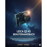 majosta LEICA Q3 43 BENUTZERHANDBUCH: Eine praktische Schritt-für-Schritt-Anleitung für Anfänger und Profis zur Beherrschung Ihrer Kamera und zum Aufnehmen atemberaubender Fotos