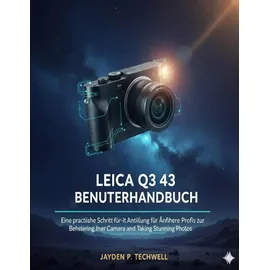 majosta LEICA Q3 43 BENUTZERHANDBUCH: Eine praktische Schritt-für-Schritt-Anleitung für Anfänger und Profis zur Beherrschung Ihrer Kamera und zum Aufnehmen atemberaubender Fotos