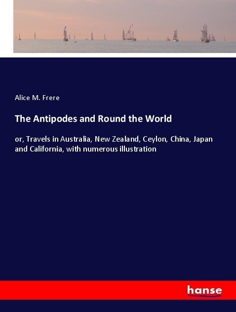 The Antipodes and Round the World: Taschenbuch von Alice M. Frere