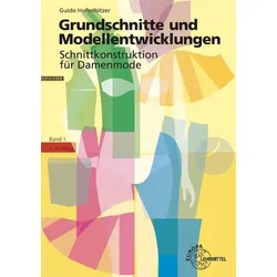 Grundschnitte und Modellentwicklungen - Schnittkonstruktion für Damenmode