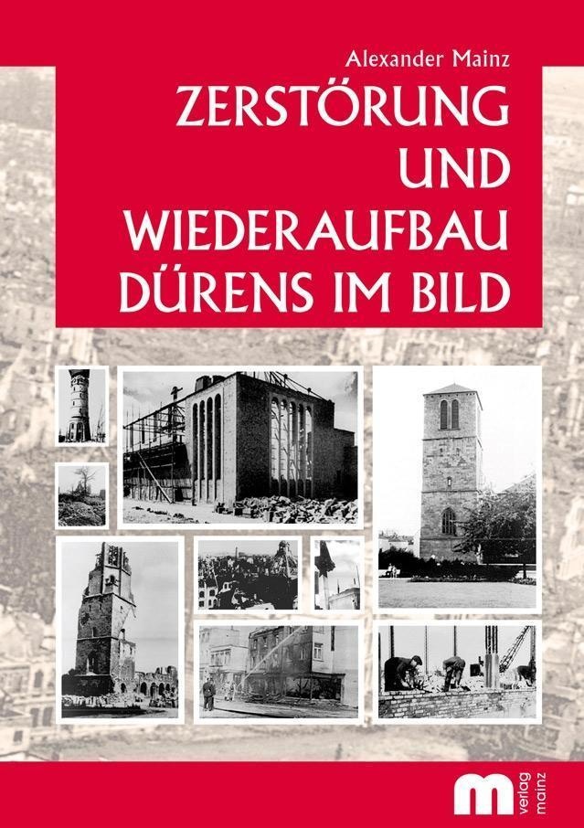 Zerstörung Und Wiederaufbau Dürens Im Bild - Alexander Mainz  Kartoniert (TB)
