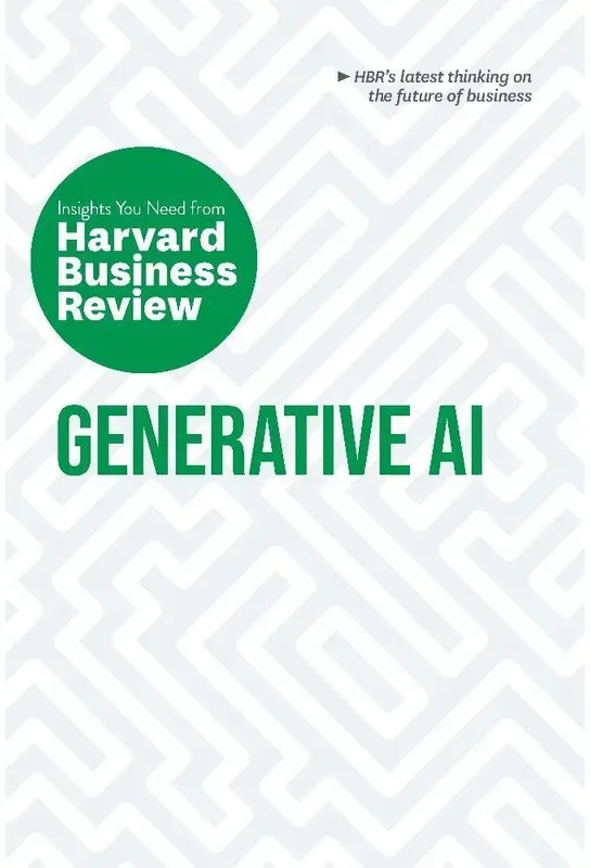 Generative Ai: The Insights You Need From Harvard Business Review - Harvard Business Review  Ethan Mollick  David De Cremer  Tsedal Neeley  Prabhakant