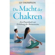 AMRA Verlag DIE MACHT DER CHAKREN: Ein Praxisbuch zur Erhöhung des Bewusstseins