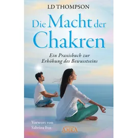 AMRA Verlag DIE MACHT DER CHAKREN: Ein Praxisbuch zur Erhöhung des Bewusstseins