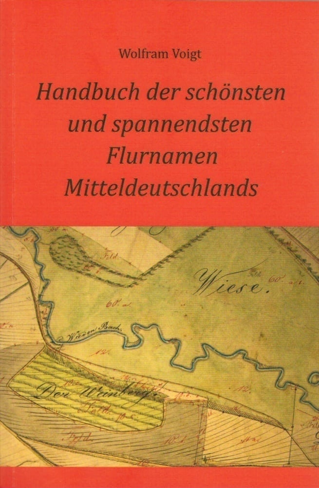 Handbuch Der Schönsten Und Spannendsten Flurnamen Mitteldeutschlands - Wolfram Voigt  Kartoniert (TB)