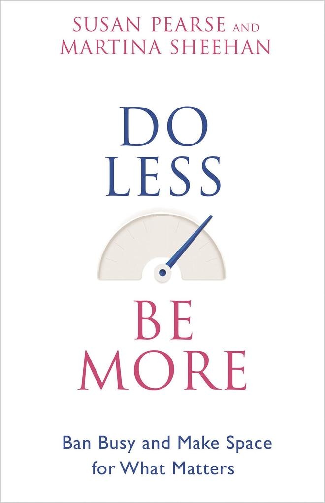 Do Less Be More: eBook von Susan Pearse/ Martina Sheehan