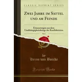 Forgotten Books Zwei Jahre im Sattel und am Feinde, Vol. 1 (Classic Reprint): Erinnerungen aus dem Unabhängigkeitskriege der Konföderirten: Erinnerungen Aus Dem ... Der Konföderirten (Classic Reprint)