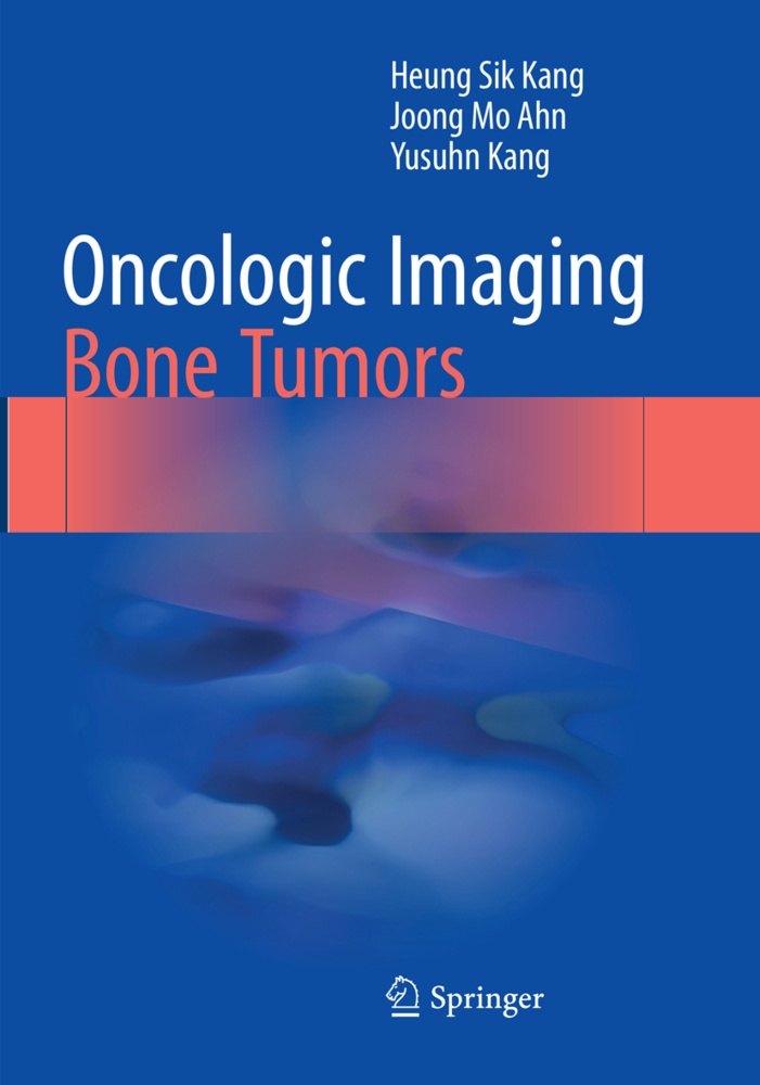 Oncologic Imaging: Bone Tumors - Heung Sik Kang  Joong Mo Ahn  Yusuhn Kang  Kartoniert (TB)