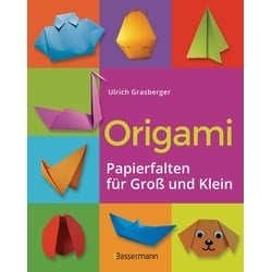 Origami. Papierfalten für Groß und Klein. Die einfachste Art zu Basteln. Tiere, Blumen, Papierflieger, Himmel & Hölle, Fingerpuppen u.v.m.