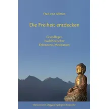 Norbu Verlag Die Freiheit entdecken: Grundlagen buddhistischer Erkenntnis-Meditation