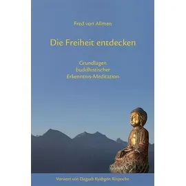 Norbu Verlag Die Freiheit entdecken: Grundlagen buddhistischer Erkenntnis-Meditation