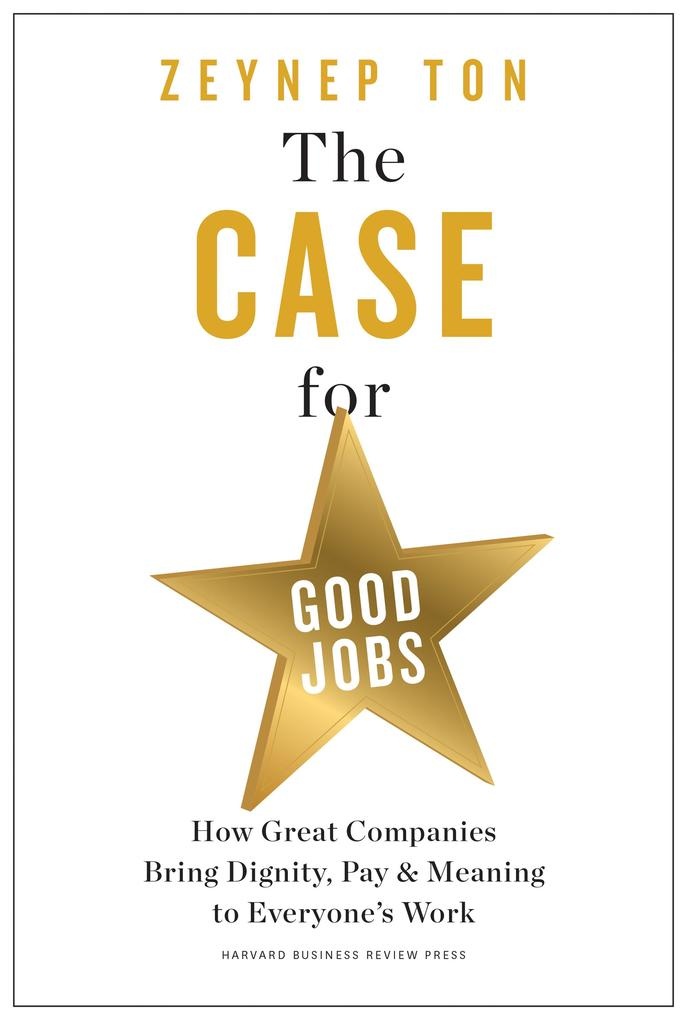 The Case for Good Jobs: eBook von Zeynep Ton