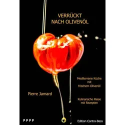 Verrückt nach Olivenöl - Mediterrane Küche mir frischem Olivenöl