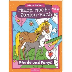 Malen nach Zahlen : Mein dickes Malen-nach-Zahlen-Buch – Pferde und Ponys