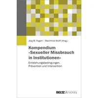 Beltz Kompendium »Sexueller Missbrauch in Institutionen«: Entstehungsbedingungen, Prävention und