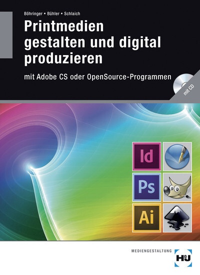 Printmedien Gestalten Und Digital Produzieren Mit Adobe Cs Oder Opensource-Programmen  M. Cd-Rom - Joachim Böhringer  Peter Bühler  Patrick Schlaich