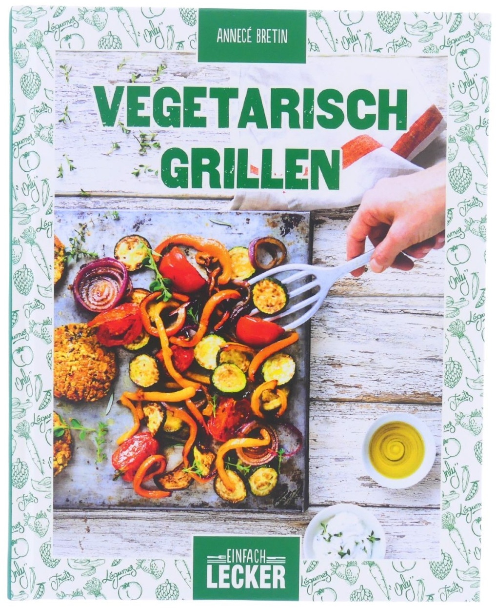 Einfach lecker: Vegetarisch Grillen Annecé Bretin Kochbuch Ernährung gebunden...