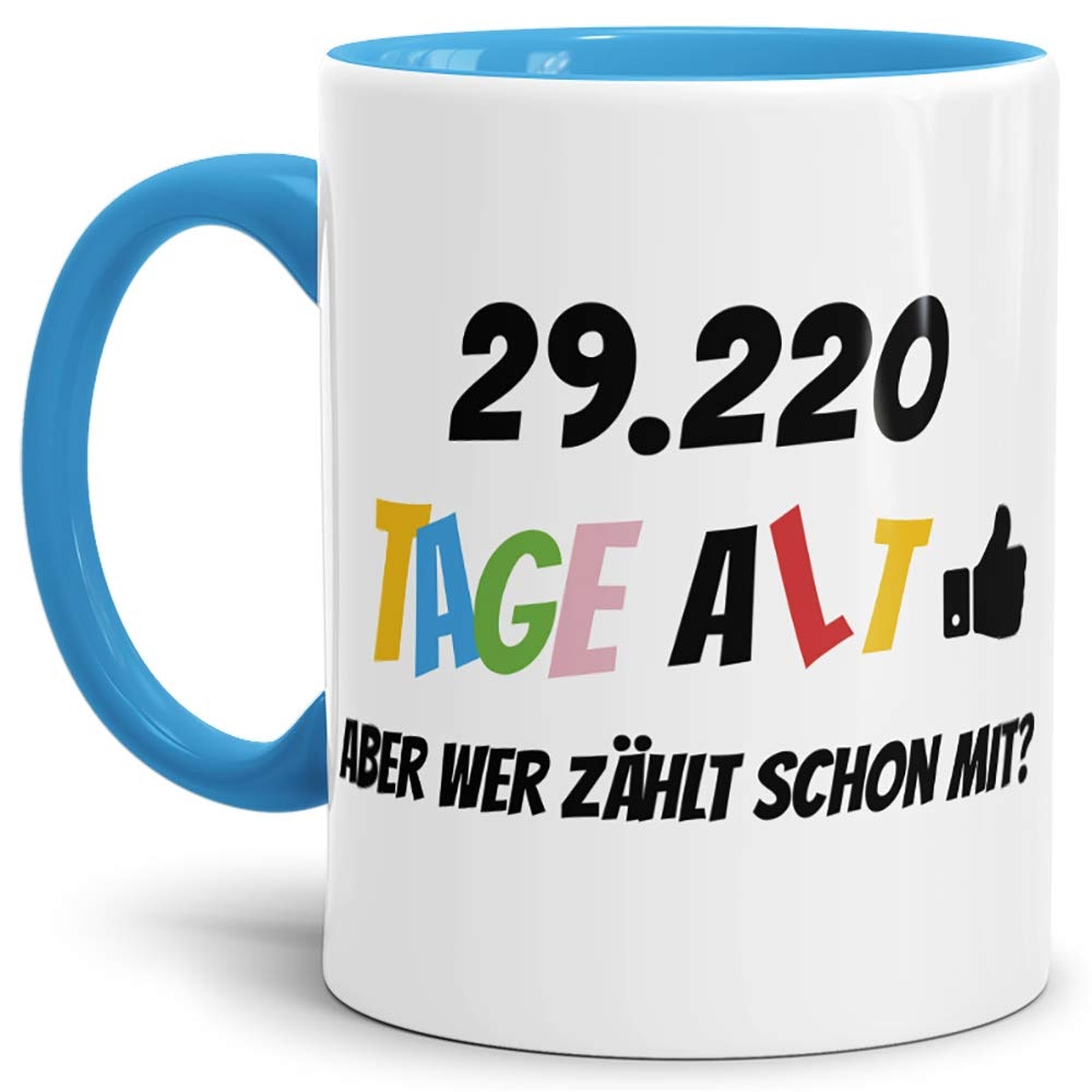 Geburtstags-Tasse 29220 Tage alt - aber wer zählt schon mit Geburtstagsgeschenk zum 80. Geburtstag in Innen & Henkel Blau/Geschenkidee/Scherzartikel/Lustig/Witzig/Spaß/Fun/Kaffee