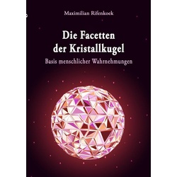 Die Facetten der Kristallkugel als eBook Download von Maximilian Rifenkoek